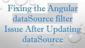 Fixing the Angular dataSource filter Issue After Updating dataSource