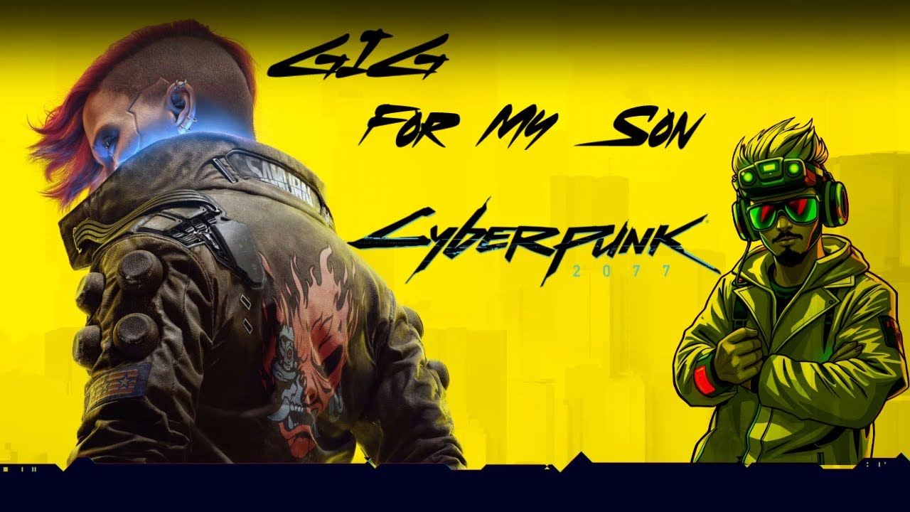 GIG: For My Son - Cyberpunk 2077 Playthrough