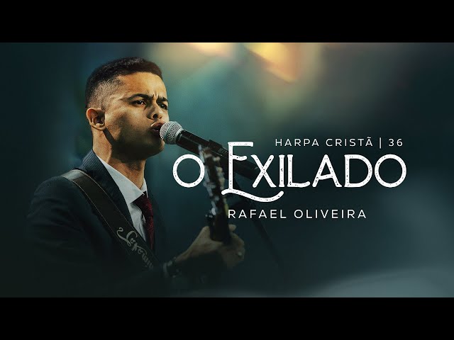 Rafael Oliveira | O Exilado [Harpa Cristã 36] class=
