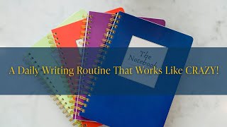 A Daily Writing Routine That Works Like CRAZY!