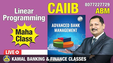 Linear Programming - Complete Concept Unit-8 Part-1 CAIIB-ABM #960 Kamal Sir 19-Mar 8:00 am