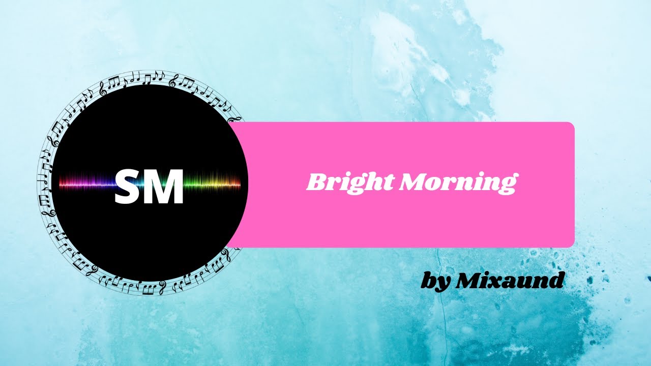 Watch Bright Morning by Mixaund - No Copyright Music on YouTube Watch Bright Morning by Mixaund - No Copyright Music on YouTube