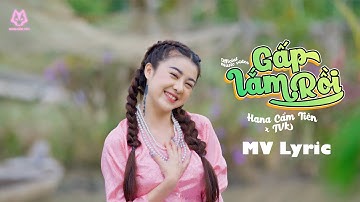 OFFICIAL MV SING | GẤP LẮM RỒI | HANA CẨM TIÊN ft. TVk | thương em hay không anh ơi hảy nói một lời