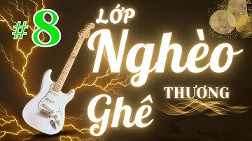 Lớp Nghèo Thương Ghê #8