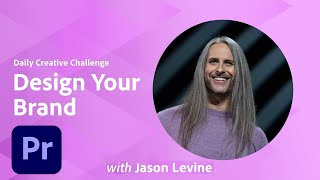 Premiere Pro Daily Creative Challenge - Design Your Brand | Adobe Creative Cloud