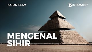 Kajian Islam - Mengenal Sihir - Ustadz Zakaria Achmad