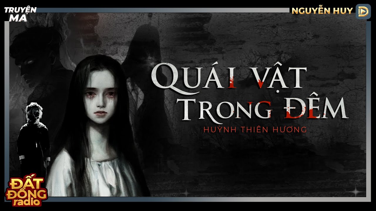 Nghe truyện ma : QUÁI VẬT TRONG ĐÊM - Chuyện về cuộc đời bất hạnh của ...