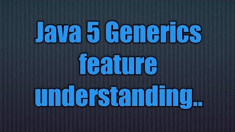 Java 5 new features:Gererics in java