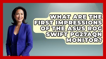 What Are The First Impressions Of The ASUS ROG Swift PG27AQN Monitor? - The Hardware Hub
