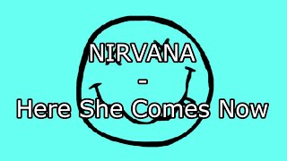 NIRVANA - Here She Comes Now (Lyric Video)