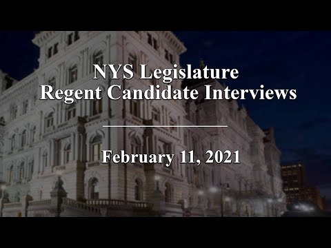 NYS Legislature Regent Candidate Interviews - 02/11/21