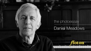 My approach to the Photo Essay - Daniel Meadows