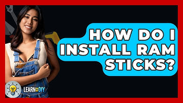 How Do I Install RAM Sticks? - LearnToDIY360.com