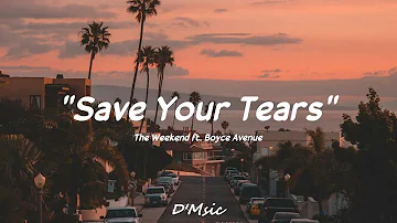 SAVE YOUR TEARS - The Weekend ft. Boyce Avenue (Music Lyrics)🎵