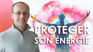 Comment protéger son énergie ?