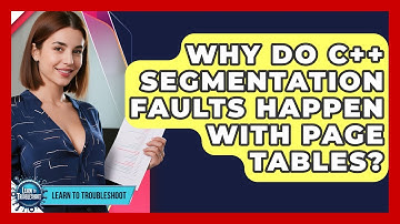 Why Do C++ Segmentation Faults Happen With Page Tables? - Learn To Troubleshoot