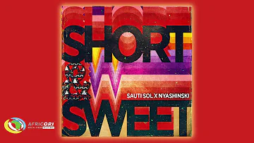 Sauti Sol - Short N Sweet [Feat. Nyashinski] (Official Audio)