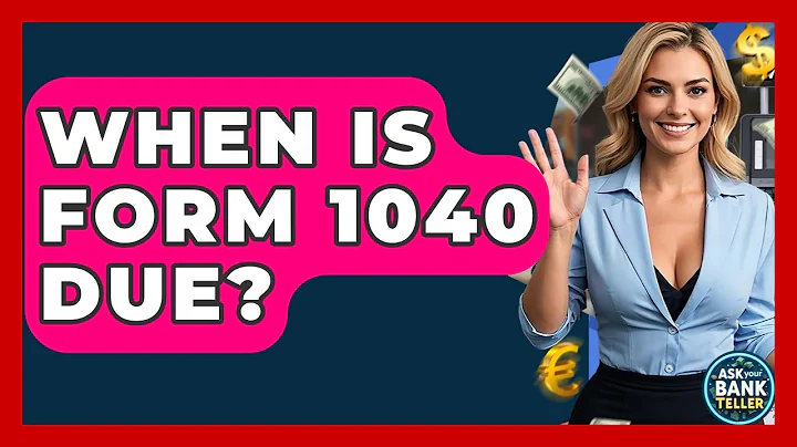 When Is Form 1040 Due? - Ask Your Bank Teller