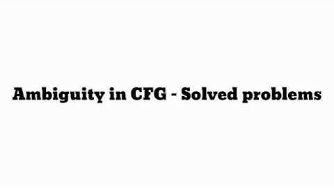 Ambiguity in CFG - Solved Problems