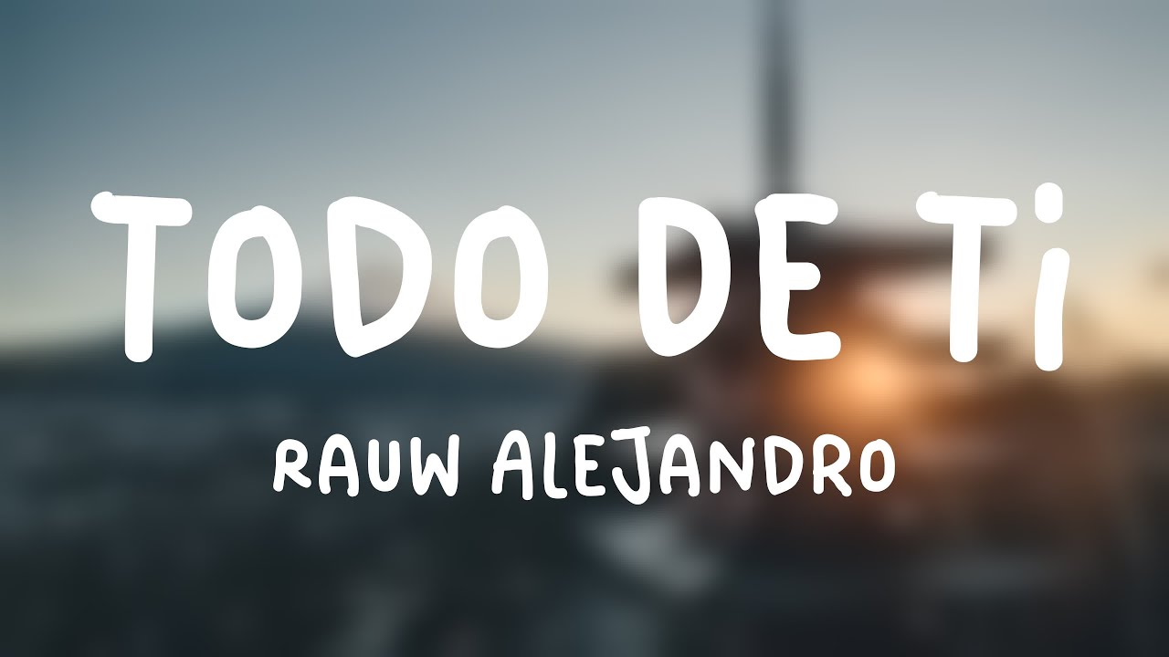 Todo De Ti - Rauw Alejandro [Letra] - YouTube