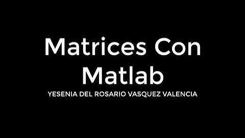 MATRICES CON MATLAB