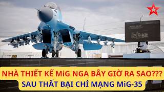 MiG-35 thất sủng toàn tập, nhà thiết kế MiG hôm nay làm gì để TỒN TẠI, ƯỚC MƠ