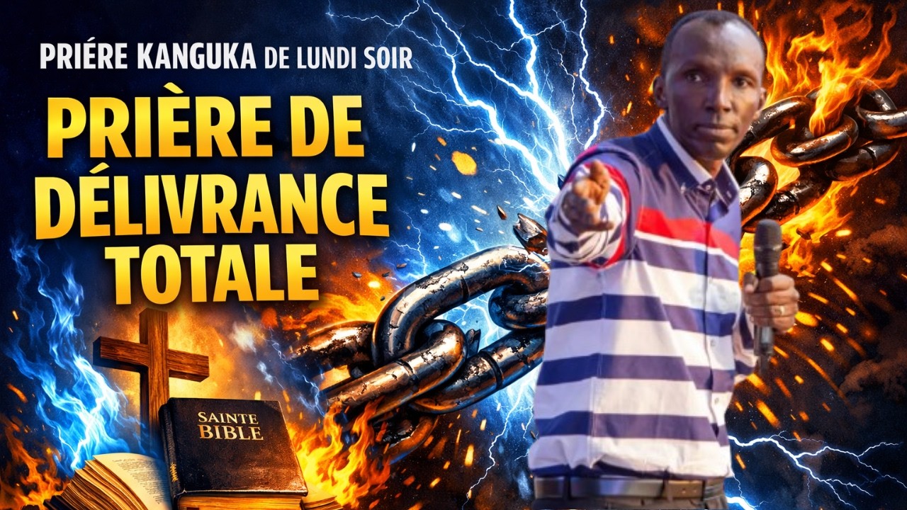 PRIÈRE KANGUKA DE LUNDI SOIR LE 02/03/2026 par Chris Ndikumana PRIÈRE DE DÉLIVRANCE TOTALE