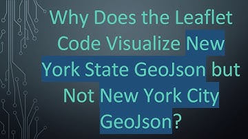 Why Does the Leaflet Code Visualize New York State GeoJson but Not New York City GeoJson?