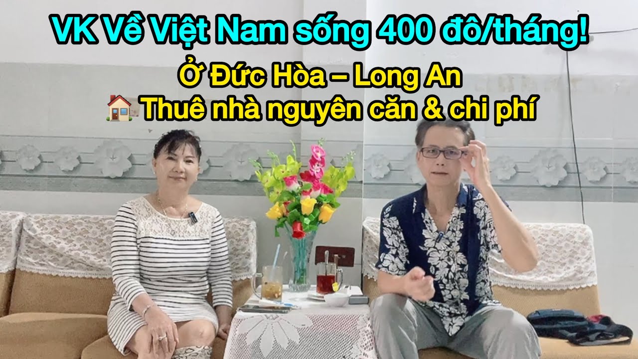 VIET KIEU Cali Về Việt Nam sống 400 đô/tháng | Thuê nhà nguyên căn & chi phí | Đức Hòa – Long An