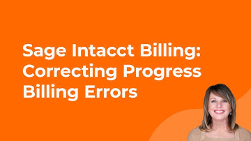 Sage Intacct Billing: Correcting Progress Billing Errors