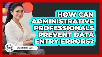 How Can Administrative Professionals Prevent Data Entry Errors? - Admin Career Guide