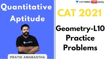 CAT 2021 | Quantitative Ability | Geometry L10 | Practice Problems | By Pratik Ambastha