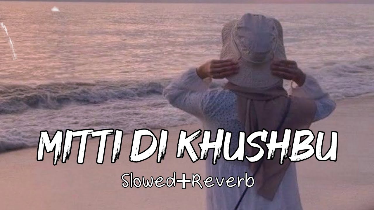 Mitti di khushbu - Slowed+Reverb - Lyrics - Vibe soul
