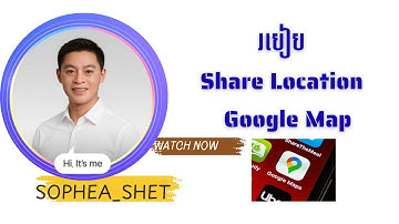 របៀប Share  Location ក្នុង Google Map
