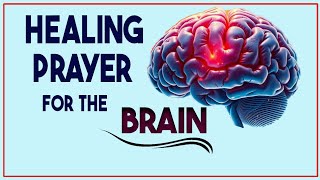 Healing Prayer for the Brain | Heal your Brain from Tumor, Dementia, Trauma, Migraine, Hemorrhage