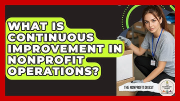 What Is Continuous Improvement In Nonprofit Operations? - The Nonprofit Digest