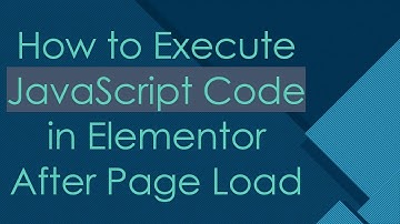 How to Execute JavaScript Code in Elementor After Page Load