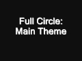 Video thumbnail for Full Circle Main Theme (Re-Upload)
