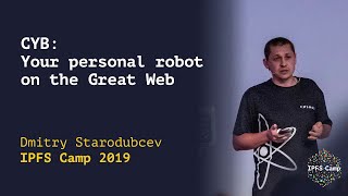 CYB: Your personal robot on the Great Web | IPFS Camp 2019