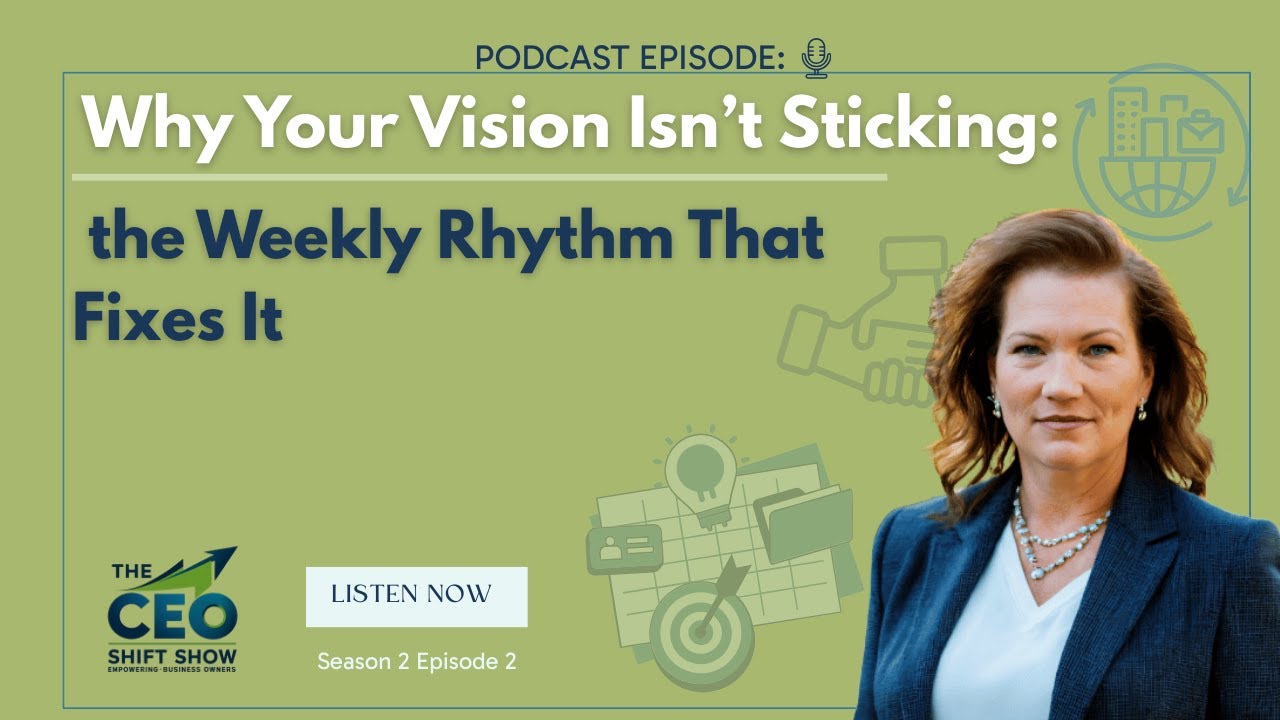 Why Your Vision Isn’t Sticking — and the Weekly Rhythm That Fixes It