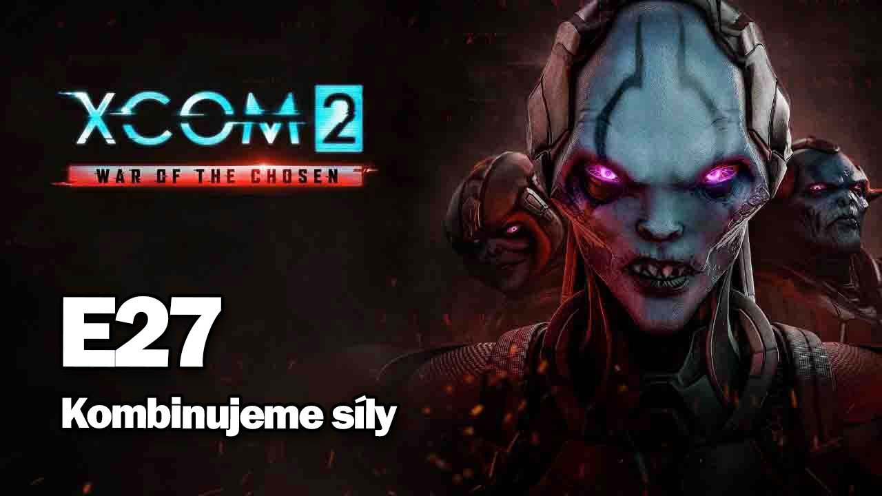 XCOM 2: War of the Chosen | E27 - Kombinujeme síly