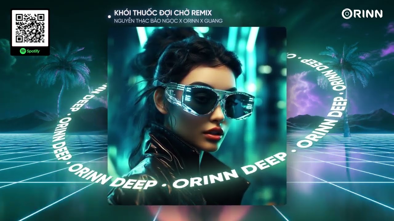 KHÓI THUỐC ĐỢI CHỜ REMIX - NGUYỄN THẠC BẢO NGỌC x ORINN x GUANG