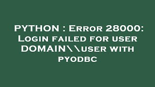 PYTHON : Error 28000: Login failed for user DOMAIN\\user with pyodbc Net Worth