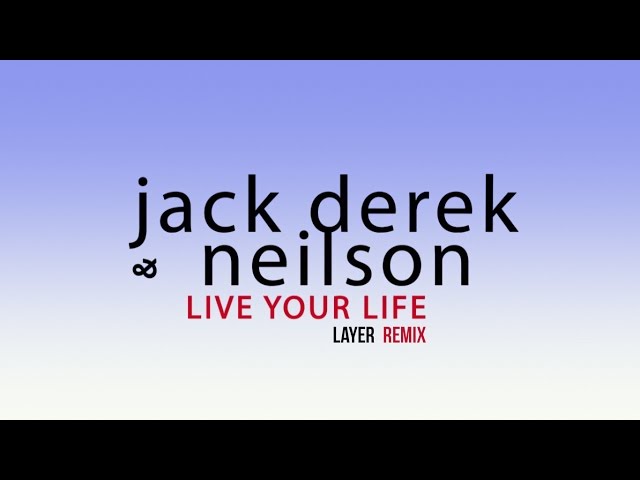 Jack Derek & Neilson - Live Your Life (Layer Remix)