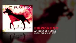 Fripp & Eno - An Index Of Metals (Live In Paris 28.05.1975)