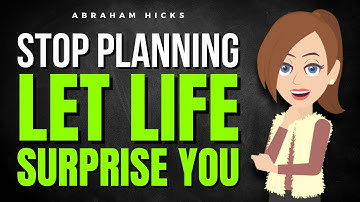 Stop Planning—Life Wants to Surprise You!  ✅ Abraham Hicks 2025