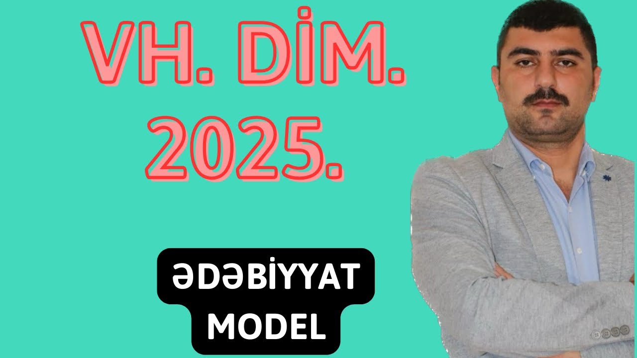 VH. DİM. 2025. Ədəbiyyat. Model sualların izahı.