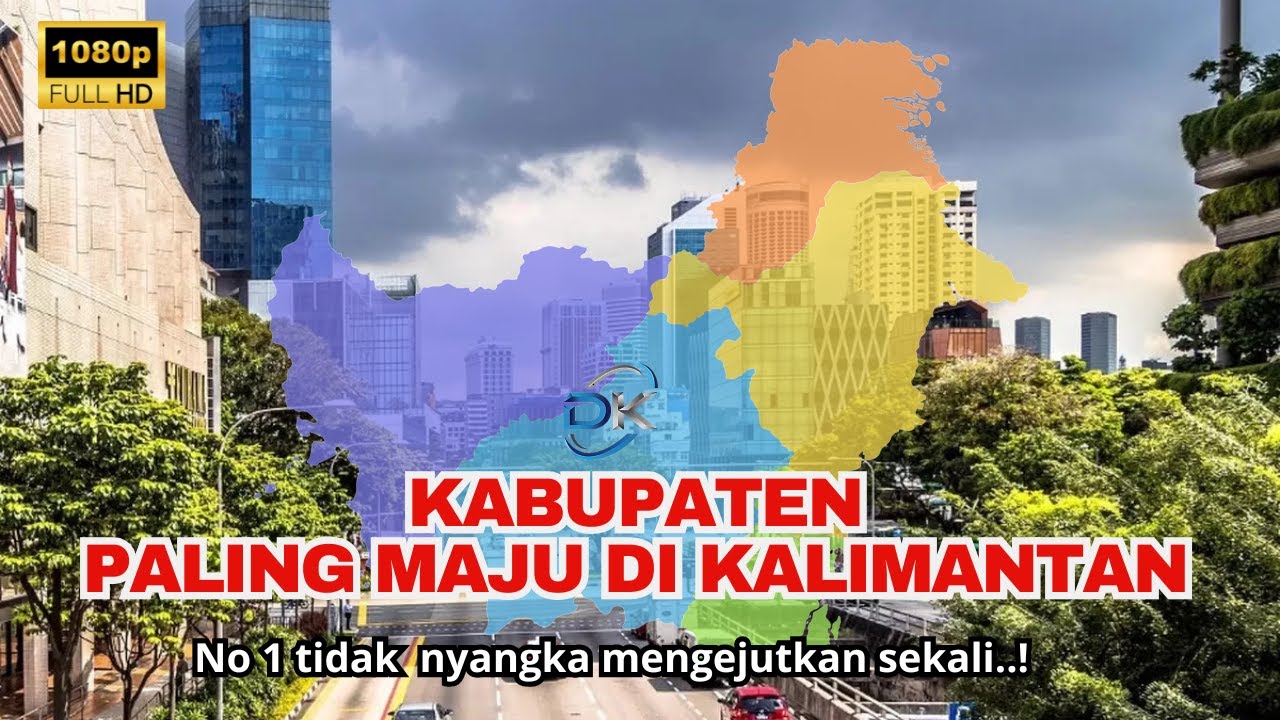 Nomor 1 Mengejutkan! 10 Kabupaten Paling Maju di Pulau Kalimantan.#facts