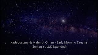Kadebostany & Mahmut Orhan-Early Morning Dreams (Serkan YULUK Extended) Resimi