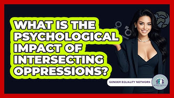 What Is The Psychological Impact Of Intersecting Oppressions? - Gender Equality Network
